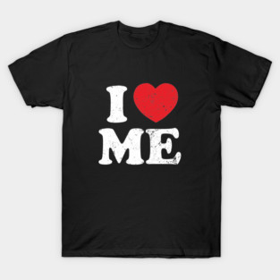 I Heart Me - Love Yourself Funny Gift T-Shirt