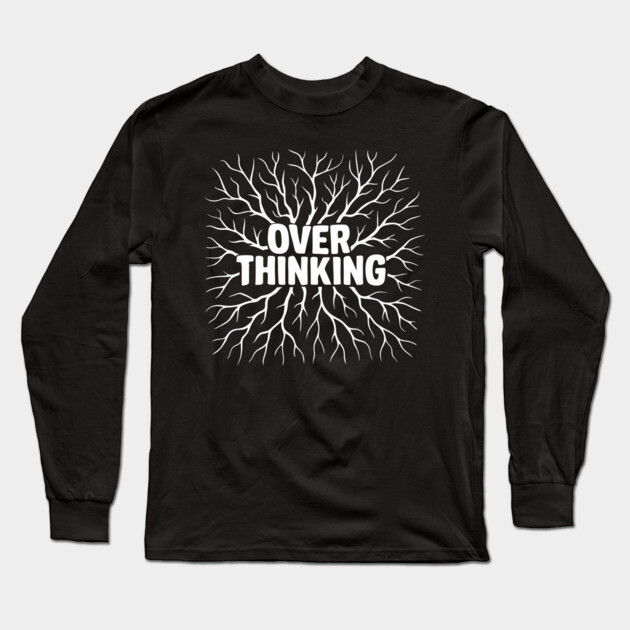 Overthinking Mental Chaos Anxiety Sarcasm Long Sleeve T-Shirt by Anticorporati