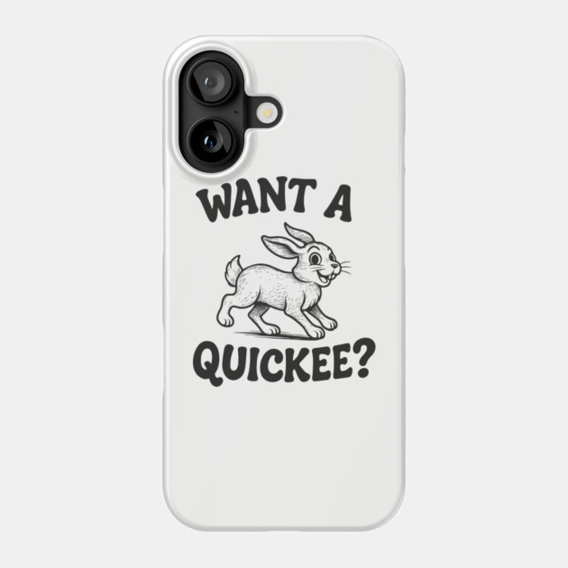 Want A Quickee Bunny Rabbit Adult Humor Pun Phone Case by Anticorporati