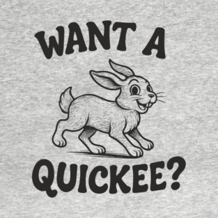 Want A Quickee Bunny Rabbit Adult Humor Pun T-Shirt