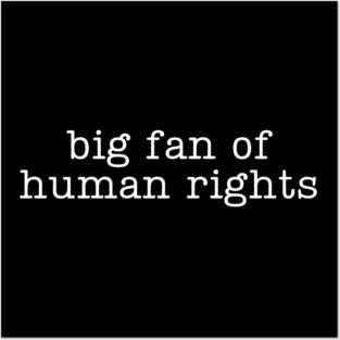 Big-Fan-Of-Human-Rights Posters and Art
