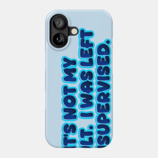 It's not my fault Phone Case