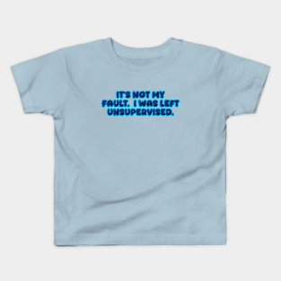 It's not my fault Kids T-Shirt