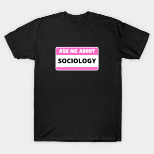 Ask Me About Sociology Sociologist Lover T-Shirt