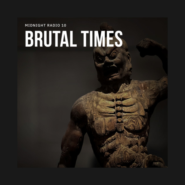 Midnight Radio 10: Brutal Times by Midnight Radio