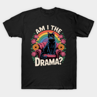 Funny Queen Am I The Drama Mental Health Cat T-Shirt