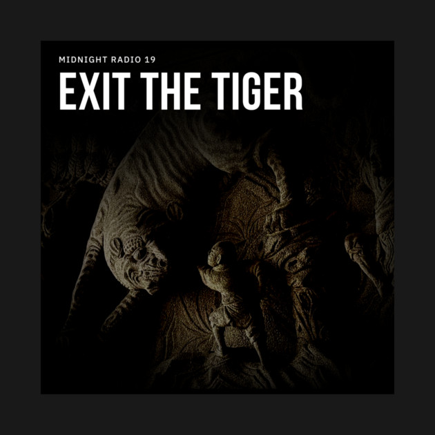 Midnight Radio 19: Exit the Tiger by Midnight Radio