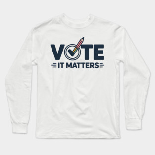 Vote — It Matters Long Sleeve T-Shirt