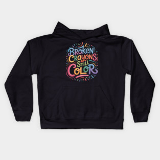 Broken Crayons Still Color Mental Health Awareness Kids Hoodie