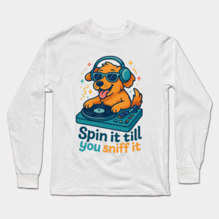 Spin It Till You Sniff It – Funny DJ Dog Music Design Long Sleeve T-Shirt