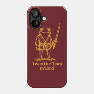 Autism Twas The Tism m Lord Frog Meme Inappropriate Phone Case