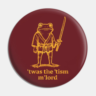 Autism Twas The Tism m Lord Frog Meme Inappropriate Pin