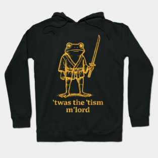 Autism Twas The Tism m Lord Frog Meme Inappropriate Hoodie