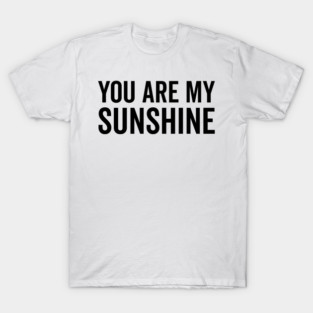 You Are My Sunshine T-Shirt
