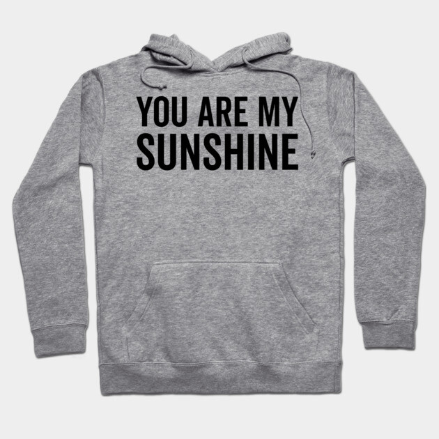 You Are My Sunshine Hoodie by Frank Ring