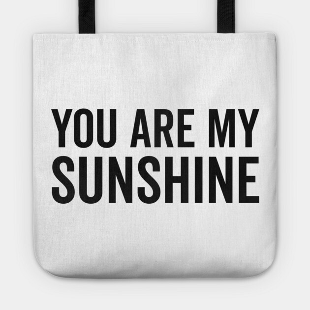 You Are My Sunshine Tote by Frank Ring