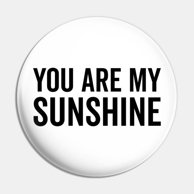 You Are My Sunshine Pin by Frank Ring