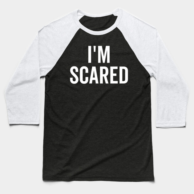 I’m Scared Baseball T-Shirt by Frank Ring