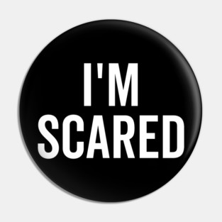 I’m Scared Pin