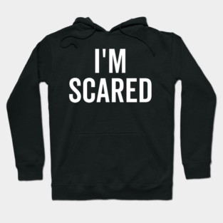 I’m Scared Hoodie