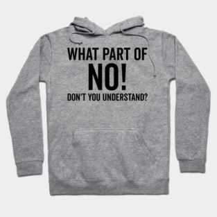 What Part of No Don’t You Understand Hoodie