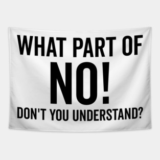 What Part of No Don’t You Understand Tapestry