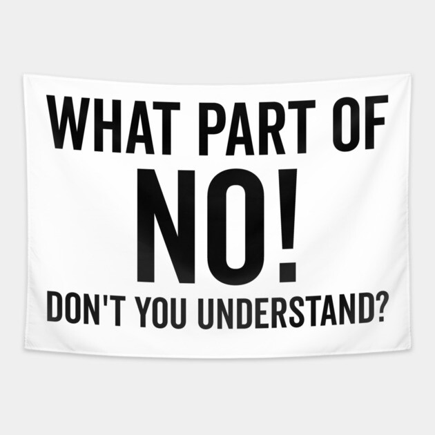 What Part of No Don’t You Understand Tapestry by Frank Ring