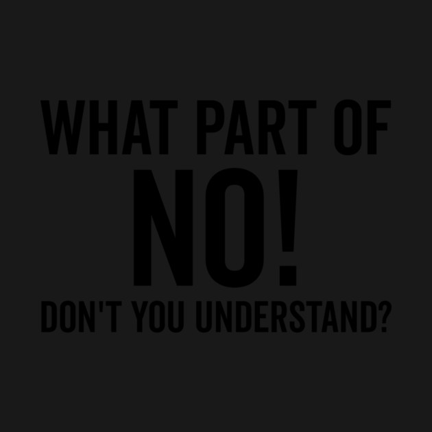 What Part of No Don’t You Understand by Frank Ring