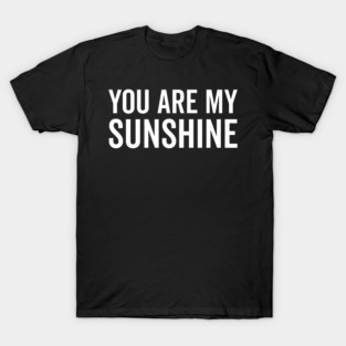 You Are My Sunshine T-Shirt