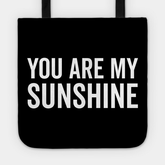 You Are My Sunshine Tote by Frank Ring