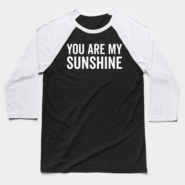 You Are My Sunshine Baseball T-Shirt by Frank Ring