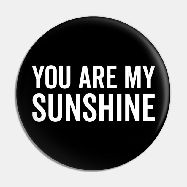 You Are My Sunshine Pin by Frank Ring