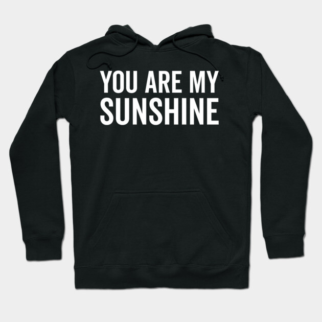 You Are My Sunshine Hoodie by Frank Ring
