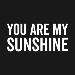 You Are My Sunshine T-Shirt
