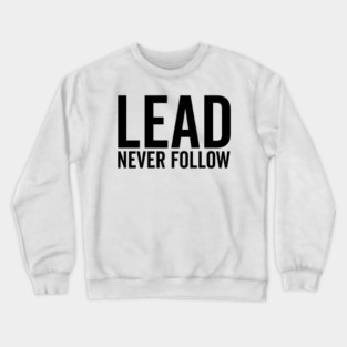 Lead Never Follow Crewneck Sweatshirt