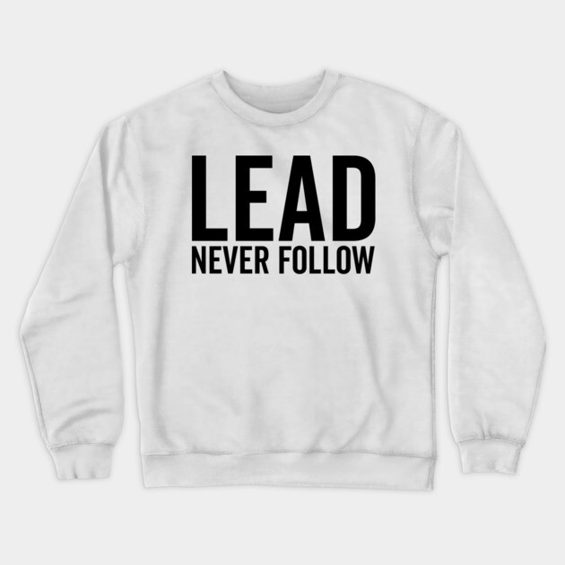 Lead Never Follow Crewneck Sweatshirt by Frank Ring