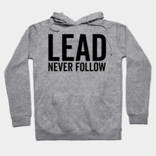 Lead Never Follow Hoodie