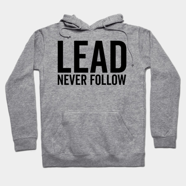 Lead Never Follow Hoodie by Frank Ring