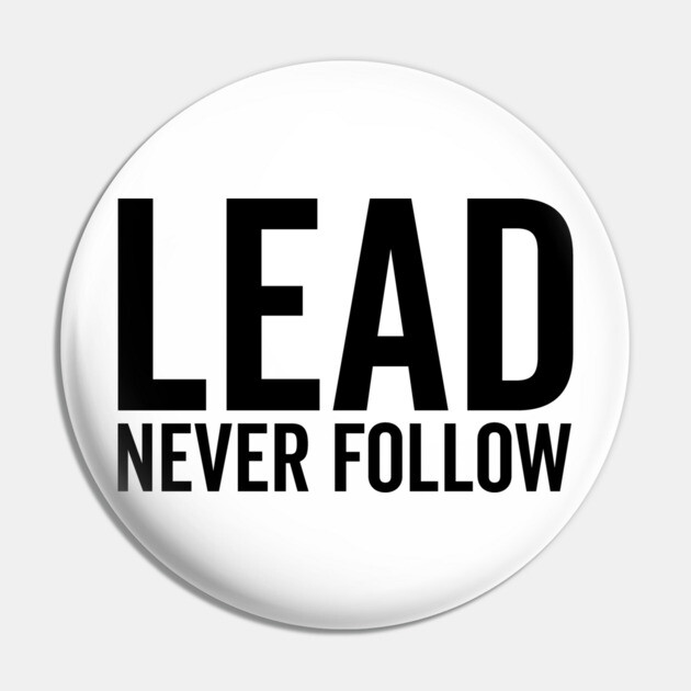 Lead Never Follow Pin by Frank Ring