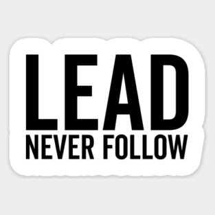 Lead Never Follow Sticker