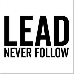 Lead Never Follow Posters and Art