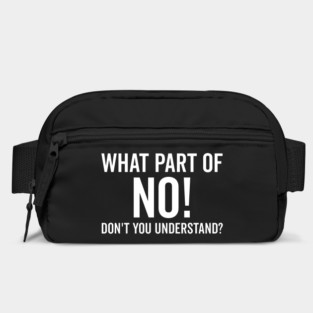 What Part of No Don’t You Understand Bag