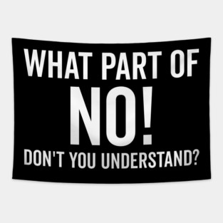 What Part of No Don’t You Understand Tapestry