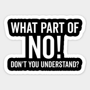 What Part of No Don’t You Understand Magnet