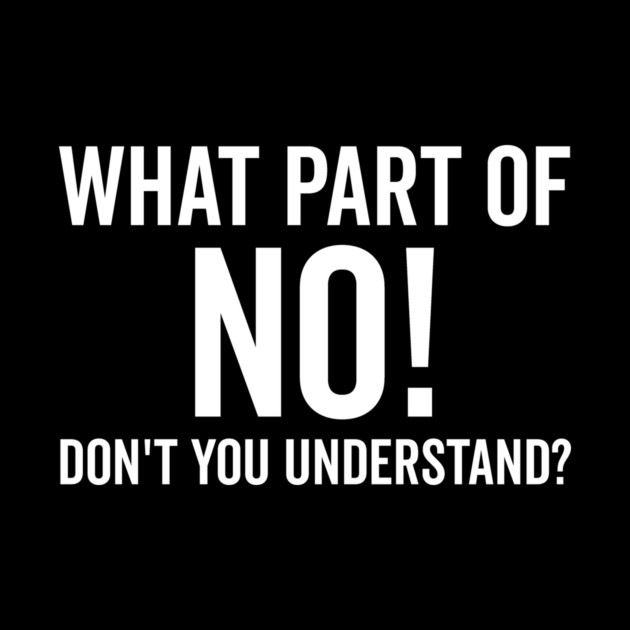 What Part of No Don’t You Understand by Frank Ring