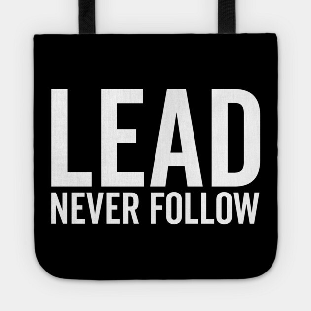 Lead Never Follow Tote by Frank Ring