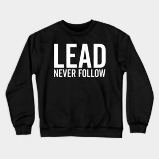 Lead Never Follow Crewneck Sweatshirt