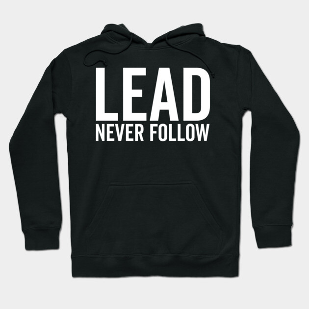 Lead Never Follow Hoodie by Frank Ring