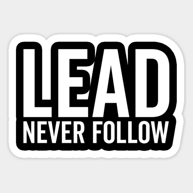 Lead Never Follow Sticker by Frank Ring