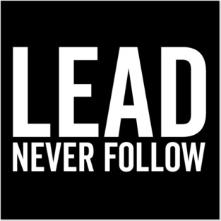 Lead Never Follow Posters and Art